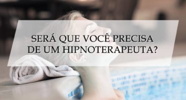Será que você precisa de um hipnoterapeuta?
