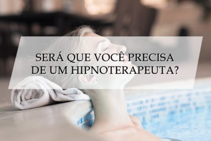 Será que você precisa de um hipnoterapeuta?