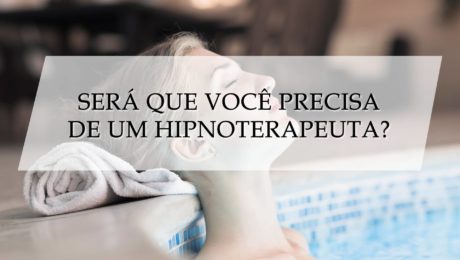 Será que você precisa de um hipnoterapeuta?